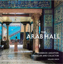 The Arab Hall : Frederic Leighton: Traveller and Collector-9781914983344