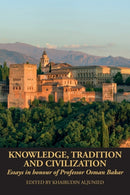 Knowledge, Tradition and Civilization : Essays in honour of Professor Osman Bakar-9781915025418