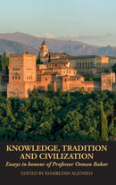 Knowledge, Tradition and Civilization : Essays in honour of Professor Osman Bakar-9781915025425