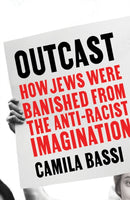 Outcast : How Jews Were Banished From the Anti-Racist Imagination-9781915036780