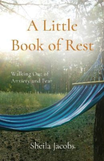 A Little Book of Rest : Walking Out of Anxiety and Fear-9781915046031