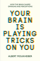 Your Brain Is Playing Tricks On You : How the Brain Shapes Opinions and Perceptions-9781915054708