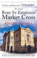 The story of Bury St Edmunds Market Cross : the history, the actors, and the architect Robert Adam-9781915067432