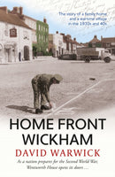 Home Front Wickham : the story of a family home and a wartime village in the 1930s and 40s-9781915067463