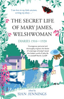 The Secret Life of Mary James, Welshwoman : courageous and original, the 1916-1920 diaries of a teenage schoolgirl in Llandaff North, Cardiff-9781915067470
