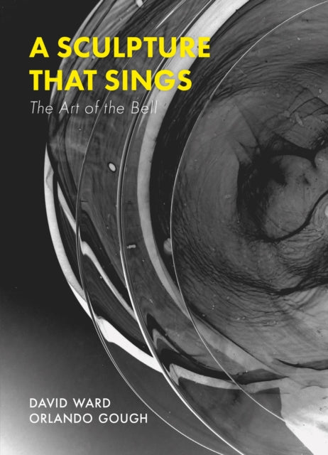 A Sculpture That Sings : The Art of the Bell-9781915068385