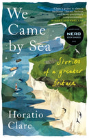 We Came by Sea : Stories of a greater Britain-9781915068613