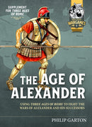 The Age of Alexander : Using Three Ages of Rome to fight the wars of Alexander the Great and his Successors-9781915070272
