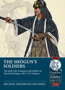 The Shogun's Soldiers : Volume 1 - The Daily Life of Samurai and Soldiers in Edo Period Japan, 1603-1721-9781915070333