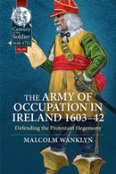 The Army of Occupation in Ireland 1603-42 : Defending the Protestant Hegemony-9781915070364