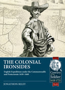 The Colonial Ironsides : English Expeditions under the Commonwealth and Protectorate, 1650 - 1660-9781915070371