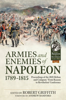 Armies and Enemies of Napoleon, 1789-1815 : Proceedings of the 2021 Helion and Company 'From Reason to Revolution' Conference-9781915070418