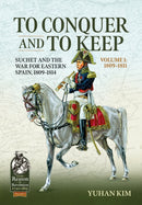 To Conquer And to Keep - Suchet and the War for Eastern Spain, 1809-1814 : Volume 1 - 1809-1811-9781915070470