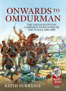 Onwards to Omdurman : The Anglo-Egyptian Campaign to Reconquer the Sudan, 1896-1898-9781915070517