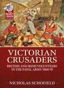 Victorian Crusaders : British and Irish Volunteers in the Papal Army 1860-70-9781915070531