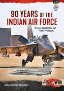 90 Years of the Indian Air Force : Present Capabilities and Future Prospects-9781915070586