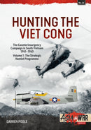 Hunting the Viet Cong Volume 1 : The Counterinsurgency Campaign in South Vietnam, 1961-1963. The Strategic Hamlet Programme-9781915070630