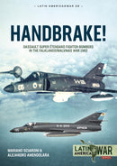 Handbrake! : Dassault Super Etendard Fighter-Bombers in the Falklands/Malvinas War 1982-9781915070722