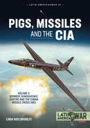 Pigs, Missiles and the CIA Volume 2 : Kennedy, Khrushchev, Castro and the Cuban Missile Crisis 1962-9781915070753