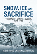 Snow, Ice and Sacrifice : The Italian Army in Russia, 1941-1943-9781915070869