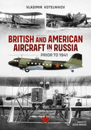 British and American Aircraft in Russia Prior to 1941-9781915070883