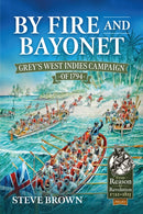By Fire and Bayonet : Grey's West Indies Campaign of 1794-9781915070906