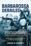 Barbarossa Derailed: The Battle for Smolensk 10 July-10 September 1941 : Volume 3 - The Documentary Companion-9781915070982