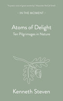 Atoms of Delight : Ten pilgrimages in nature-9781915089939