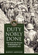 Duty Nobly Done : The South Wales Borderers at Gallipoli 1915-9781915113016
