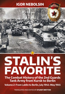 Stalin's Favorite: The Combat History of the 2nd Guards Tank Army from Kursk to Berlin : Volume 2 - From Lublin to Berlin July 1944 - May 1945-9781915113078