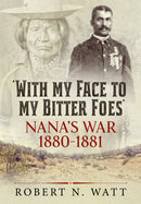 With My Face to My Bitter Foes : Nana's War 1880-1881-9781915113092
