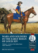 Wars and Soldiers in the Early Reign of Louis XIV : Volume 6 - Armies of the Italian States 1660-1690, Part 1-9781915113573