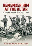 Remember Him at the Altar : Bloxham School and the Great War-9781915113641
