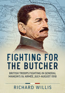 Fighting for the Butcher : British Troops Fighting in General Mangin's Xe Armee, July - August 1918-9781915113689