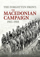 The Forgotten Front : The Macedonian Campaign, 1915-1918-9781915113733