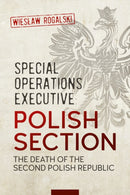 Special Operations Executive: Polish Section : The Death of the Second Polish Republic-9781915113740