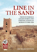 Line in the Sand : Foreign Legion Forts and Fortifications in Morocco 1900-1926-9781915113832