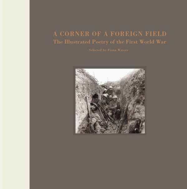 A Corner of a Foreign Field : The Illustrated Poetry of the First World War-9781915143105