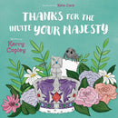 THANKS FOR THE INVITE YOUR MAJESTY 