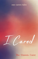 I Cared : one carers tales-9781915200921