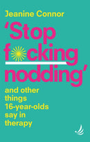 Stop F*cking Nodding : And other things 16-year-olds say in therapy-9781915220080