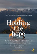 Holding the Hope : Reviving psychological and spiritual agency in the face of climate change-9781915220271