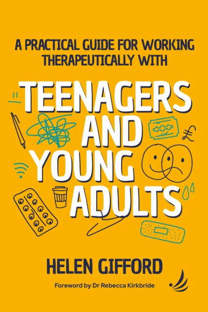 A Practical Guide for Working Therapeutically with Teenagers and Young Adults-9781915220585