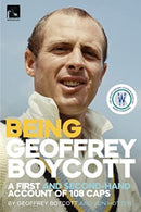 Being Geoffrey Boycott : A First and Second-Hand Account of 108 Caps-9781915237255