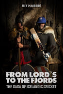 From Lord's to the Fjords : The Saga of Icelandic Cricket-9781915237316