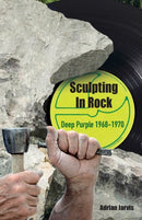Sculpting In Rock : Deep Purple 1968-70-9781915246066