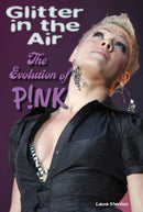 Glitter in the Air : The Evolution of P!nk-9781915246738