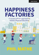 Happiness Factories: A success-driven approach to holistic Physical Education-9781915261144