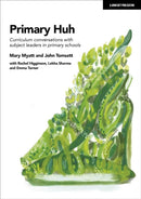 Primary Huh: Curriculum conversations with subject leaders in primary schools-9781915261151