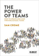 The Power of Teams: How to create and lead thriving school teams-9781915261649